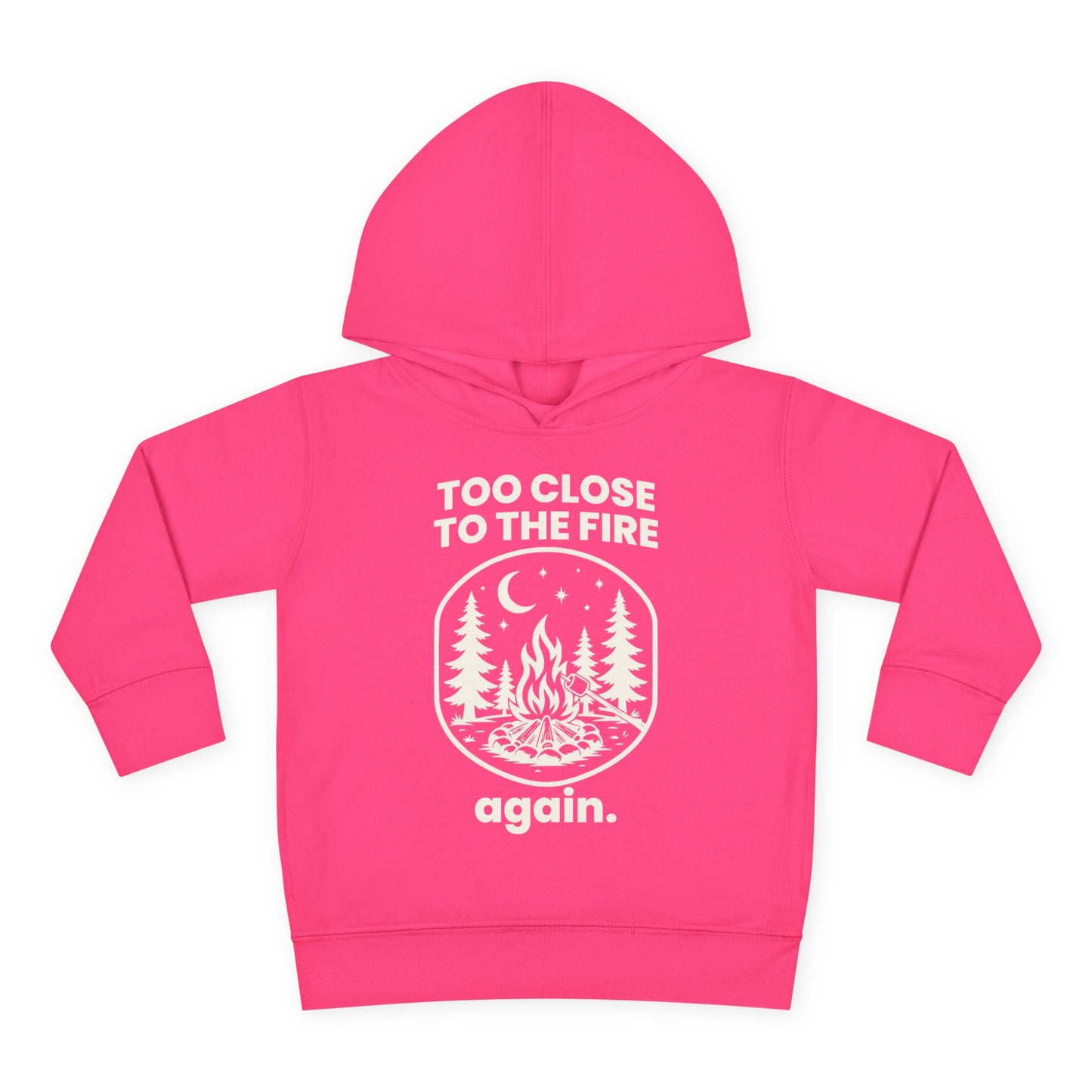 Too Close to the Fire..... Again Toddler Hoodie