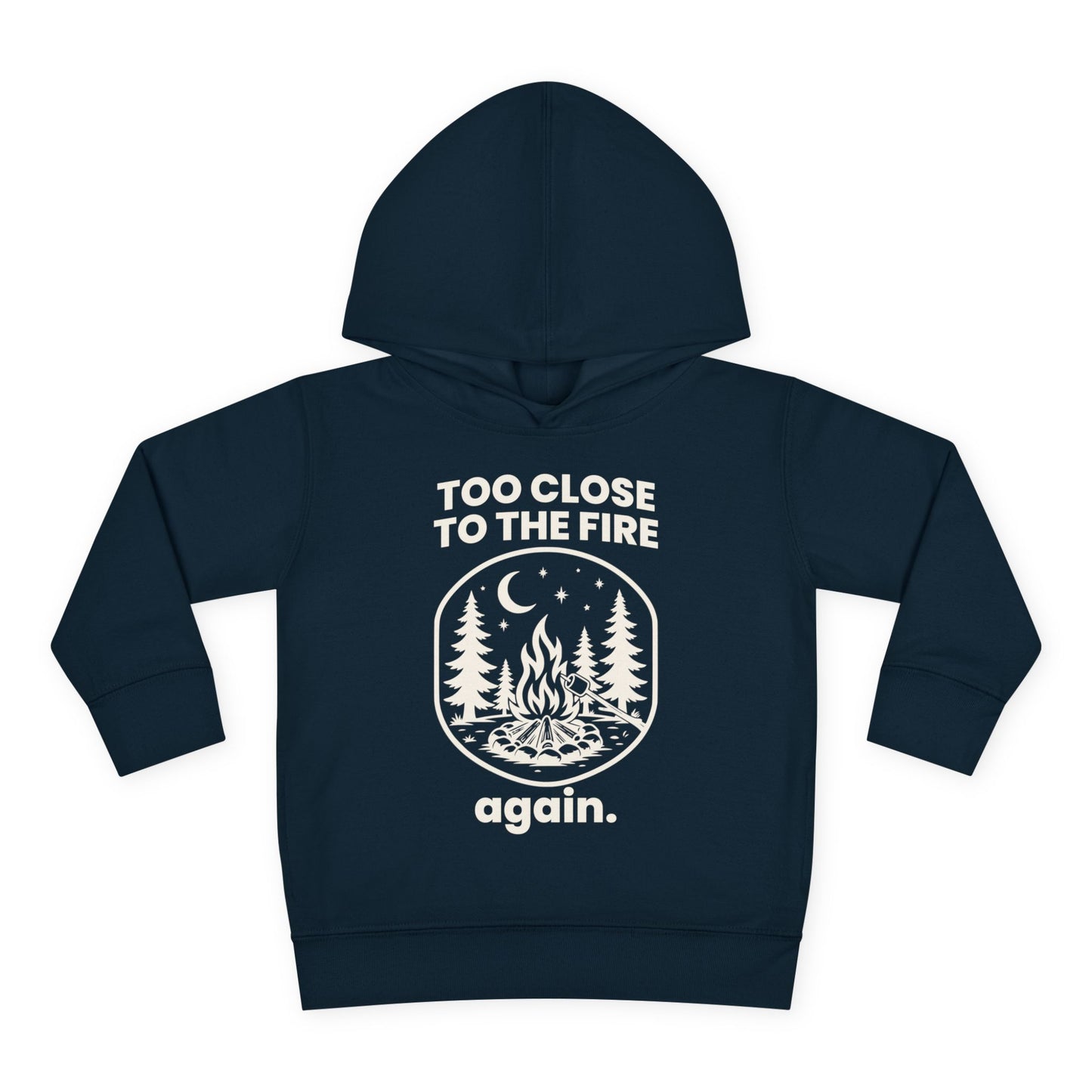 Too Close to the Fire..... Again Toddler Hoodie