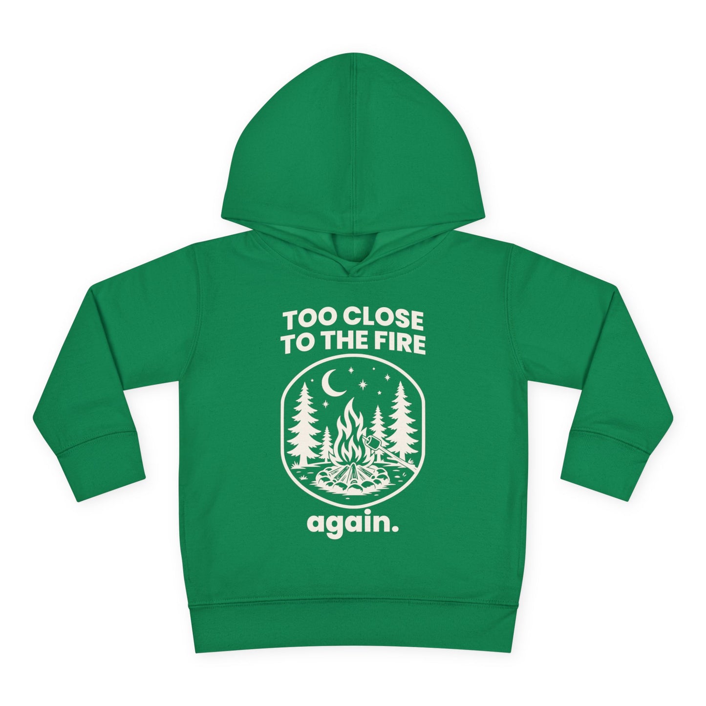 Too Close to the Fire..... Again Toddler Hoodie