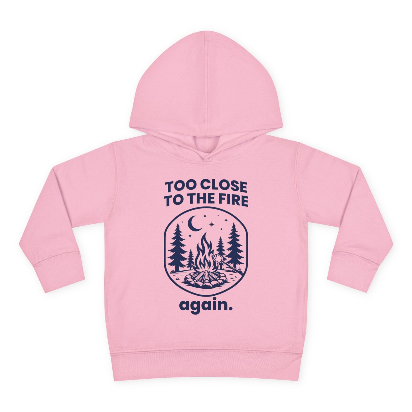 Too Close to the Fire..... Again Toddler Hoodie