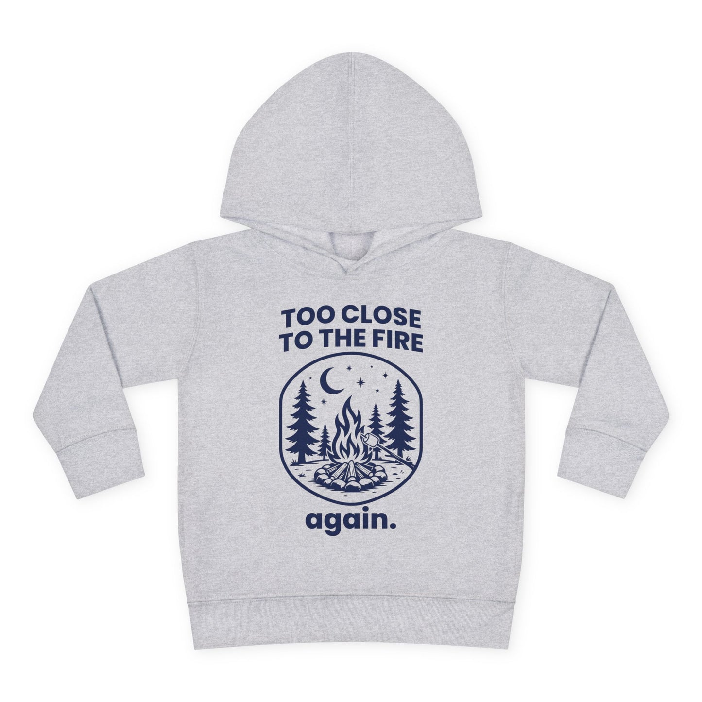 Too Close to the Fire..... Again Toddler Hoodie