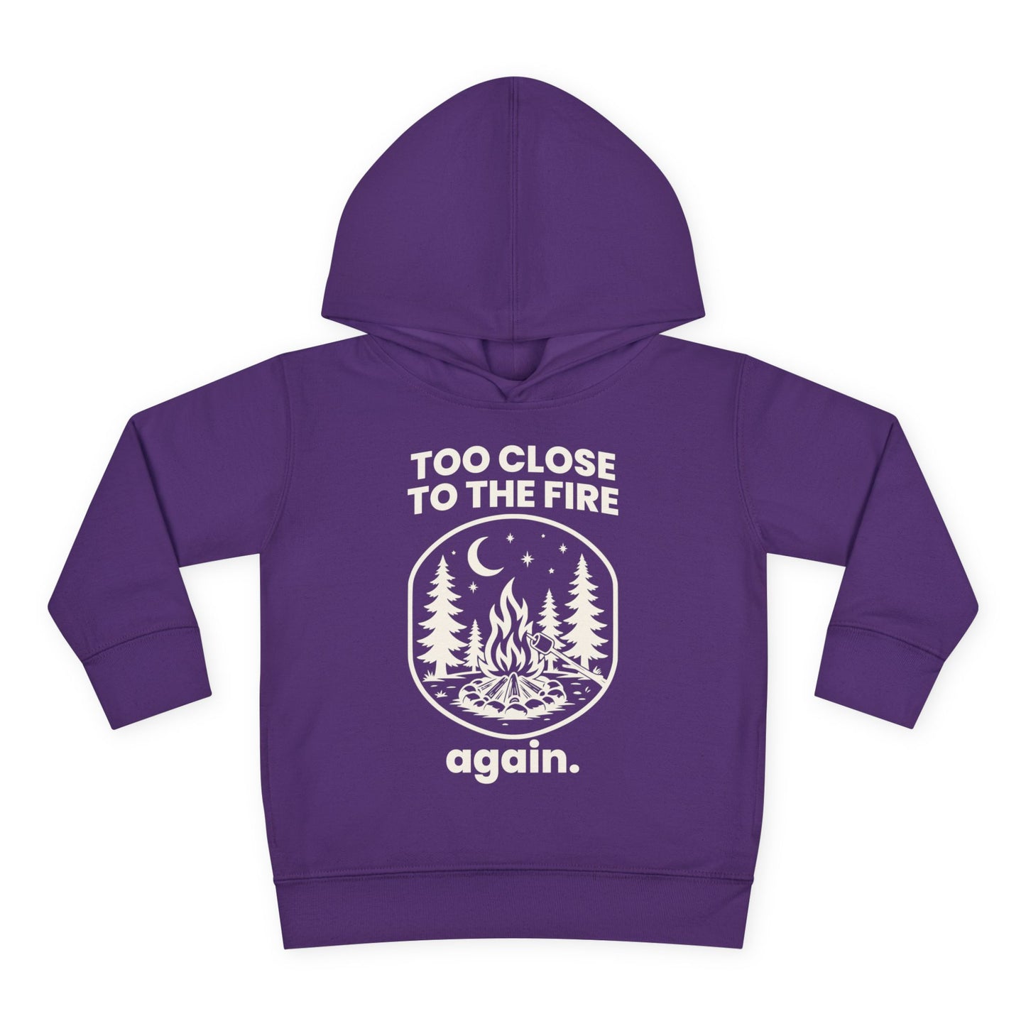 Too Close to the Fire..... Again Toddler Hoodie