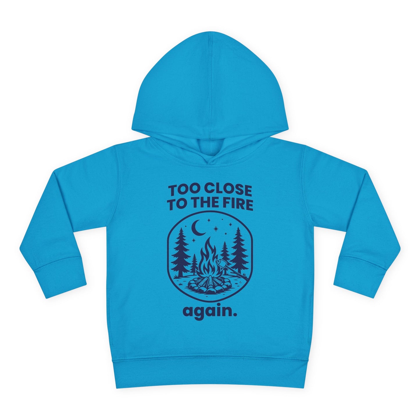 Too Close to the Fire..... Again Toddler Hoodie